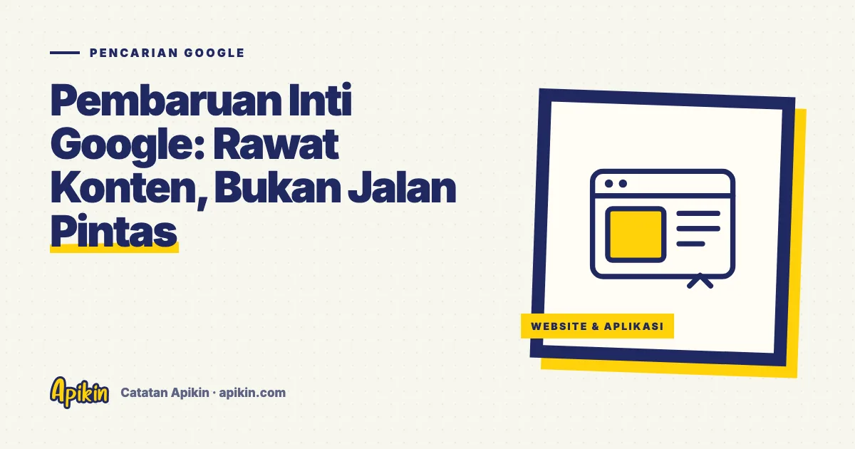 Ilustrasi tipografis bertuliskan Pencarian Google dengan judul Pembaruan Inti Google: Rawat Konten, Bukan Jalan Pintas dalam warna merek Apikin